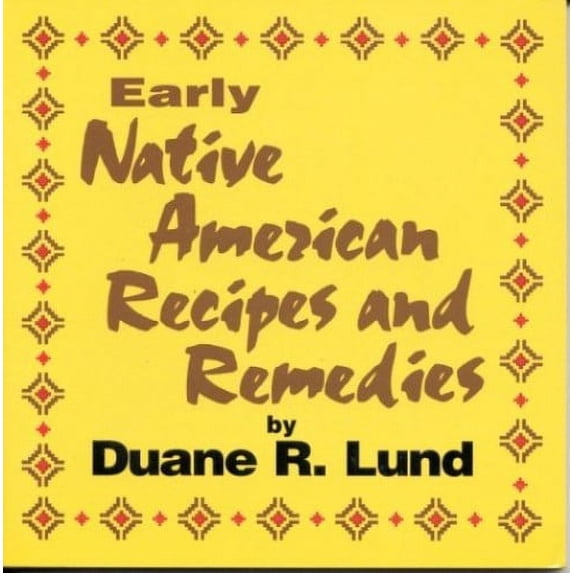 Pre-Owned Early Native American Recipes and Remedies (Paperback) 0934860572 9780934860574