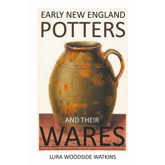 Early New England Potters and Their Wares, (Paperback)