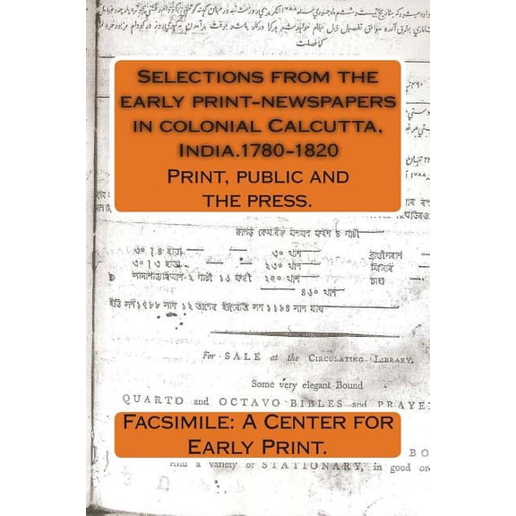 Early Newspapers in Colonial India.: Selections from the early print-newspapers in colonial Calcutta, India.1780-1820: Print, public and the press. (Paperback)