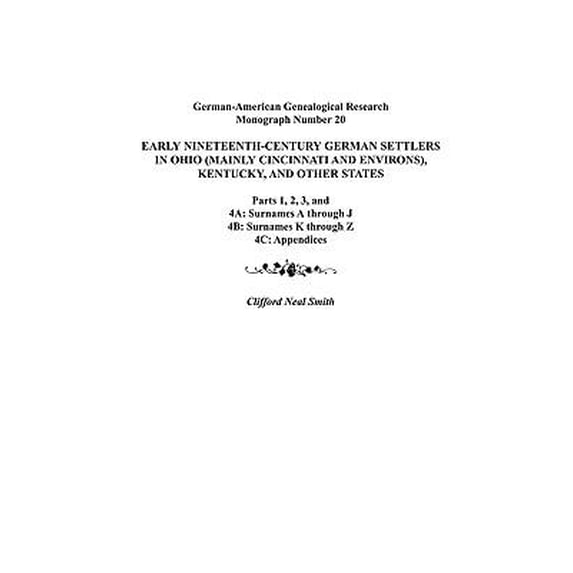 Early Nineteenth-Century German Settlers in Ohio (Mainly Cincinnati and Environs), Kentucky, and (Paperback) by Clifford Neal Smith