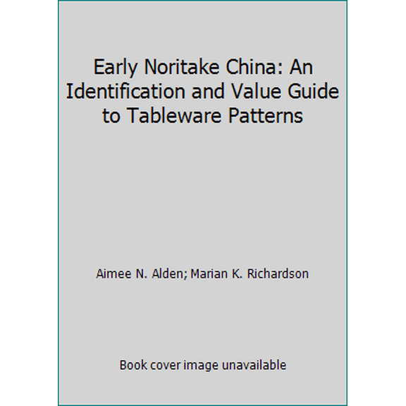 Pre-Owned Early Noritake China: An Identification and Value Guide to Tableware Patterns (Hardcover) 0870694812 9780870694813