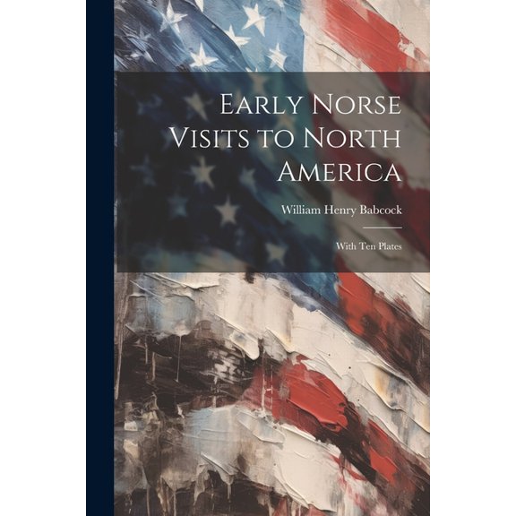 Early Norse Visits to North America: With Ten Plates (Paperback)