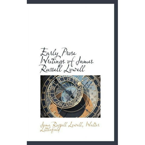 Early Prose Writings of James Russell Lowell (Hardcover)