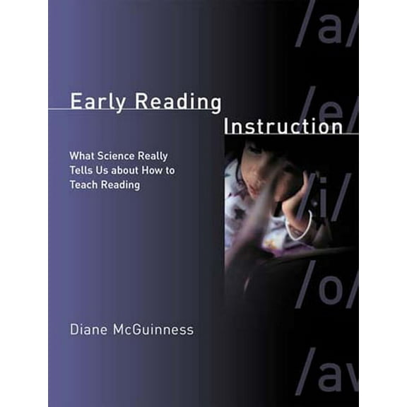Early Reading Instruction: What Science Really Tells Us about How to Teach Reading, (Paperback)
