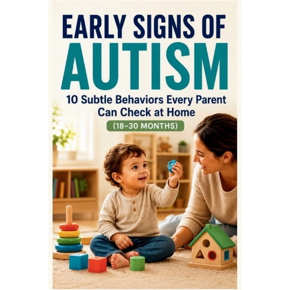 Early Signs of Autism: 10 Subtle Behaviors Every Parent Can Check at Home (18-30 Months), (Paperback)
