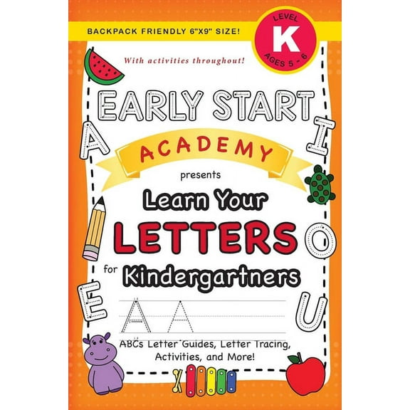 Early Start Academy for Kindergartners: Early Start Academy, Learn Your Letters for Kindergartners: (Ages 5-6) ABC Letter Guides, Letter Tracing, Activities, and More! (Backpack Friendly 6"x9" Size) (