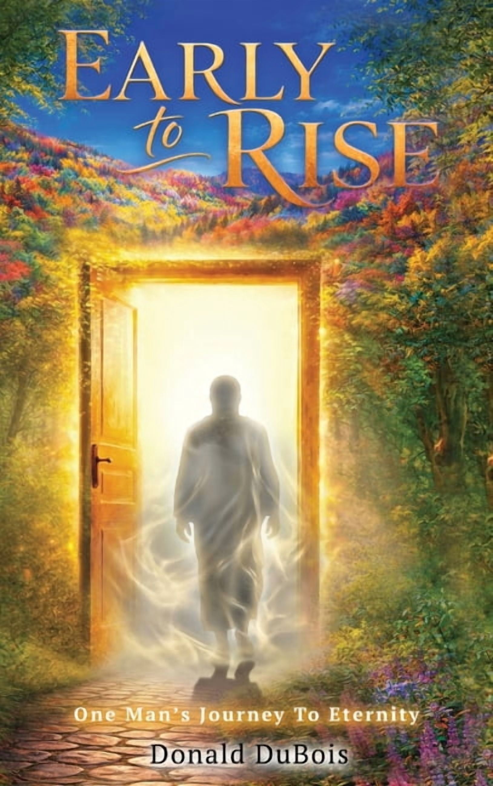 Early To Rise: One Man's Journey To Eternity, (Hardcover)