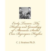 Early Tucson the History and Genealogy of Atanacia Santa Cruz Bojorquez Hughes Tucson the Atanacia Santa Cruz Story