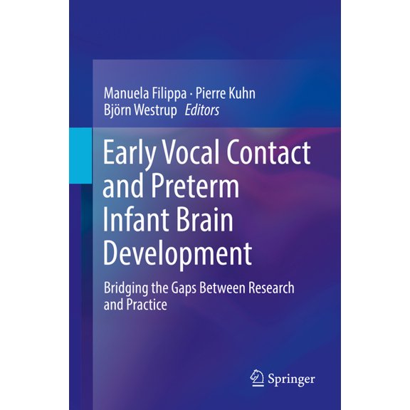 Early Vocal Contact and Preterm Infant Brain Development: Bridging the Gaps Between Research and Practice, (Hardcover)