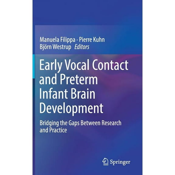 Early Vocal Contact and Preterm Infant Brain Development: Bridging the Gaps Between Research and Practice, (Hardcover)