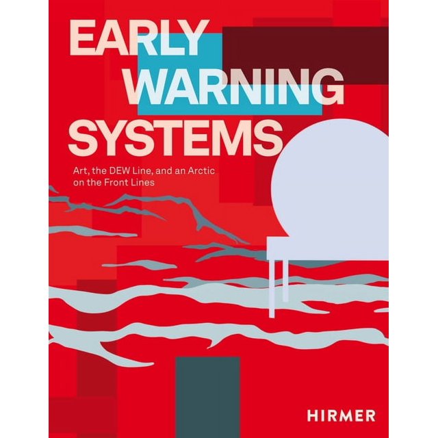Early Warning Systems Art, the DEW Line, and an Arctic on the Front Lines (Hardcover