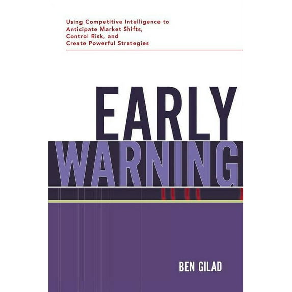 Early Warning: Using Competitive Intelligence to Anticipate Market Shifts, Control Risk, and Create Powerful Strategies (Paperback)