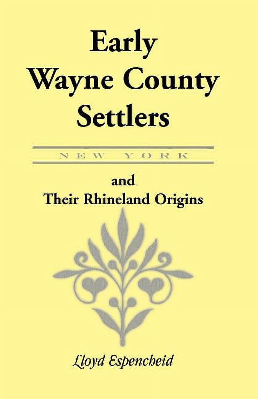 Early Wayne County [New York] Settlers And Their Rhineland Origins