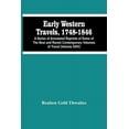 thumbnail image 1 of Early Western Travels, 1748-1846: A Series Of Annotated Reprints Of Some Of The Best And Rarest Contemporary Volumes Of , (Paperback), 1 of 1