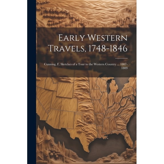 Early Western Travels, 1748-1846: Cunning, F. Sketches of a Tour to the Western Country ... 1807-1809 (Paperback)