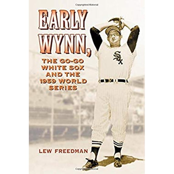 Pre-Owned Early Wynn, the Go-Go White Sox and the 1959 World Series (Paperback) 0786444428 9780786444427