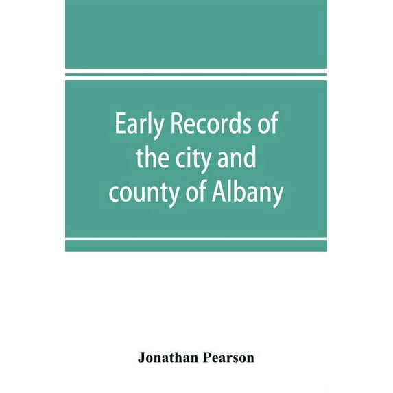 Early records of the city and county of Albany, and colony of Rensselaerswyck (1656-1675), (Paperback)