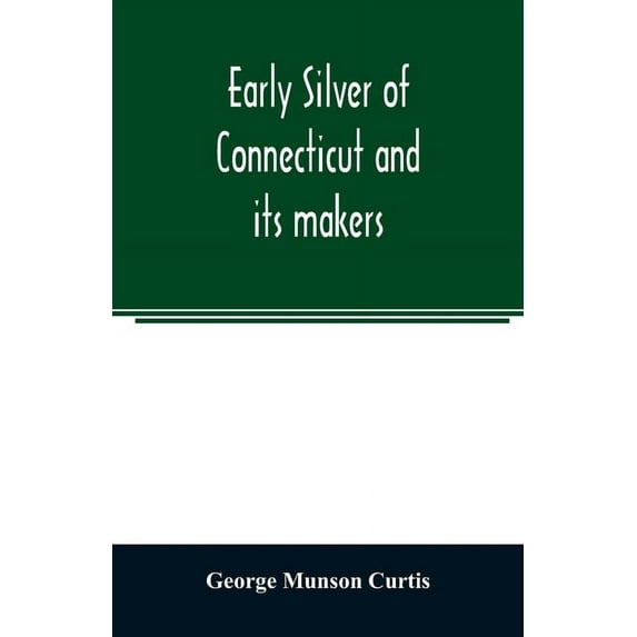 Early silver of Connecticut and its makers, (Paperback)