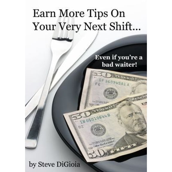 Pre-Owned Earn More Tips On Your Very Next Shift...Even If You're a Bad Waiter (Paperback) 0989070204 9780989070201