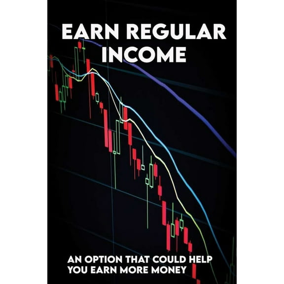 Earn Regular Income : An Option That Could Help You Earn More Money: Stock Market For Beginners (Paperback)
