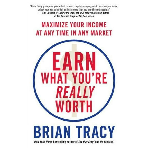 Earn What You're Really Worth : Maximize Your Income at Any Time in Any Market (Paperback)