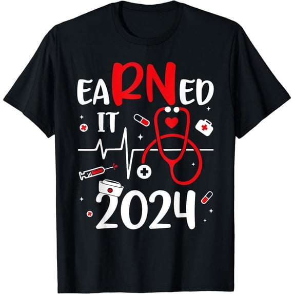 Earned It 2024 For Nurse Graduation Or RN LPN Class Of 2024 T-Shirt