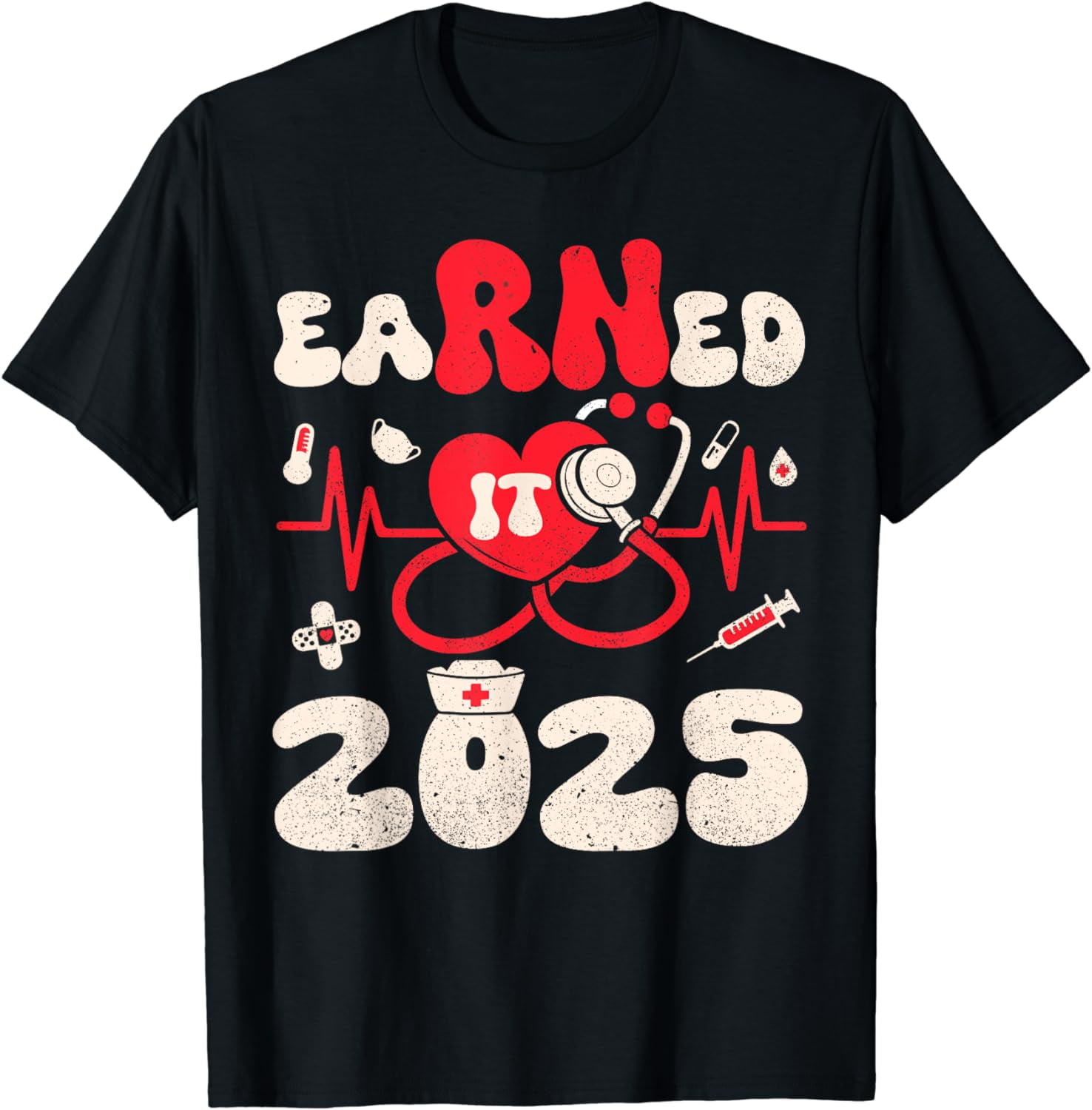 Earned It 2025 For Nurse Graduation Or RN LPN Class Of 2025 TShirt