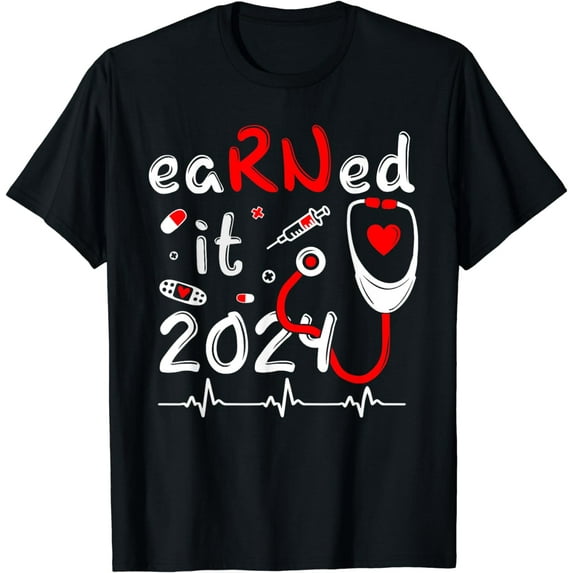 Earned It Nurse Graduation 2024 Nursing Grad Student RN LPN T-Shirt