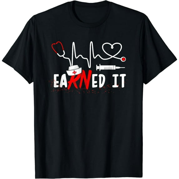 Earned It RN Nurse Week Appreciation Graduation Nursing T-Shirt