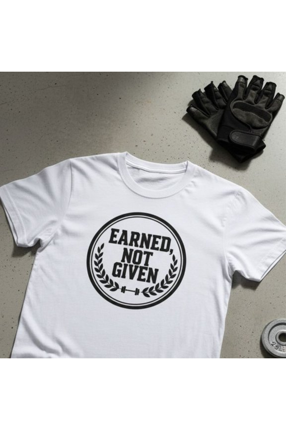 Earned, Not Gn — Gym Motivational T1EE (Badge Design)