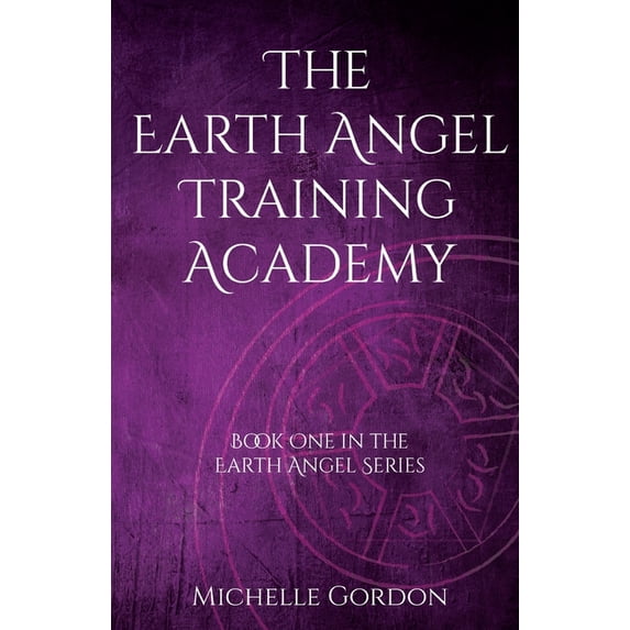 Earth Angel The Earth Angel Training Academy, Book 1, (Paperback)