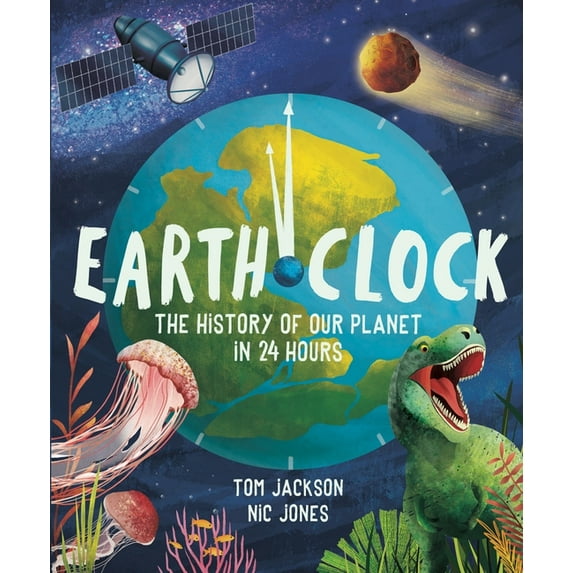 Earth Clock: The History of Our Planet in 24 Hours, (Hardcover)