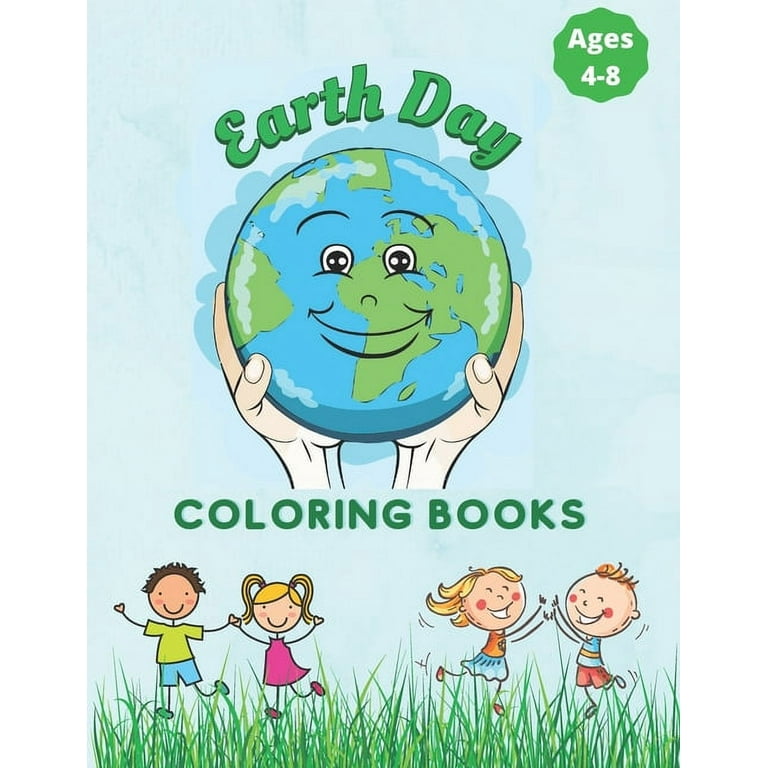 Earth Day Coloring Book For Kids Ages 4-8: Fun Planet Earth Activity Book For Boys And Girls Perfect Earth Day Activity Book with Cleaning Nature Planting Trees Recycling Coloring Pages: Earth Day Coloring Book For Kids [Book]