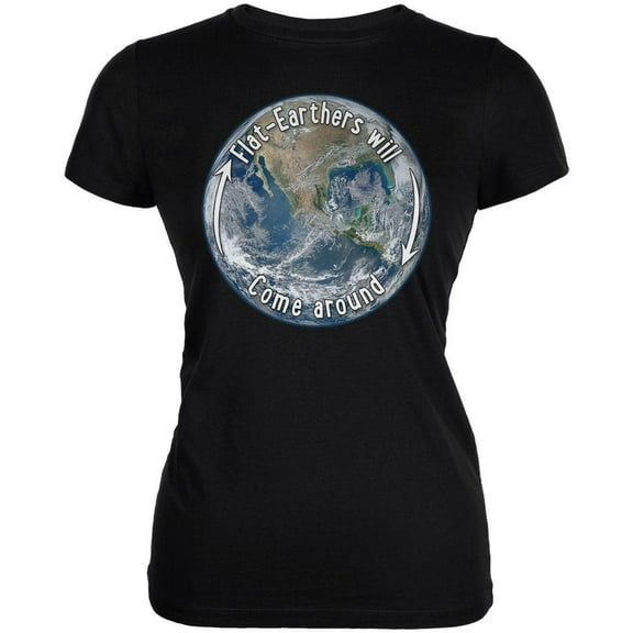 Earth Day Flat Earthers Will Come Around Juniors Soft T Shirt Black LG