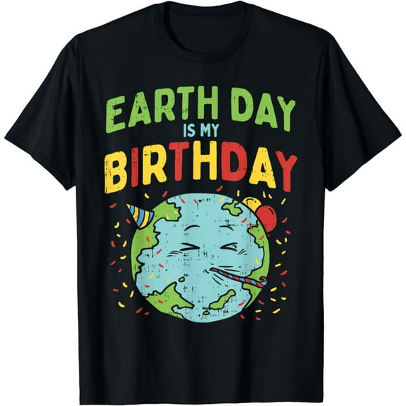 Earth Day Is My Birthday Shirt Pro Environment Party Gift T-Shirt