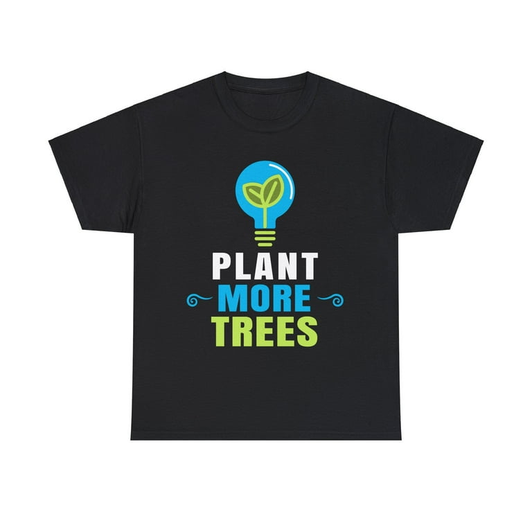Plant More Trees T-Shirt Gift For Arbor Day Earth Day Tee Plant More Trees T-Shirt Gift For Arbor Day Earth Day Tee
