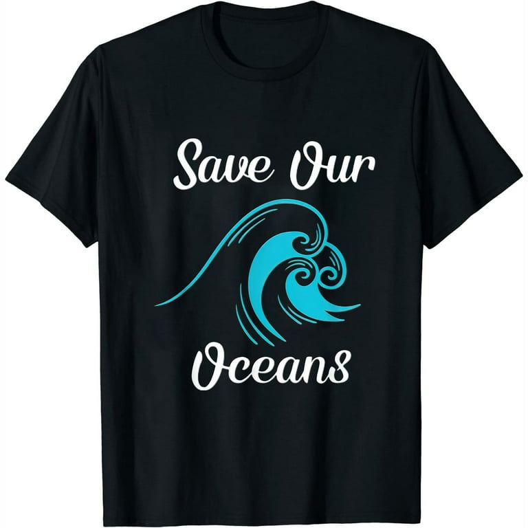 Save The Oceans - Earth Day Gift T-Shirt Save The Oceans - Earth Day Gift T-Shirt