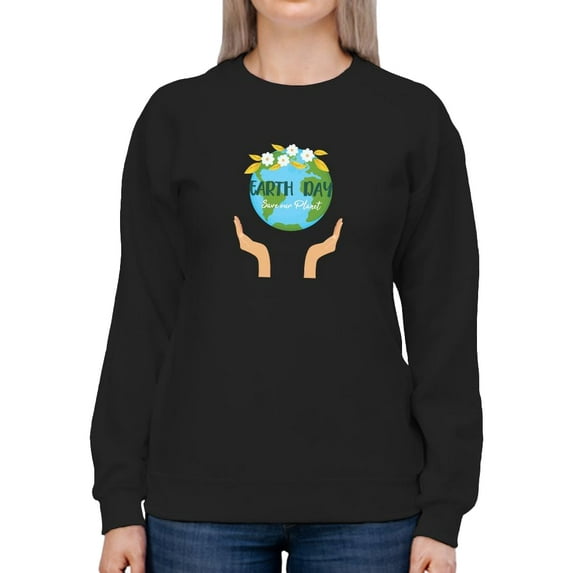 Earth Day, Save Our Planet Sweatshirt Women -SPIdeals Designs, Female 3X-Large
