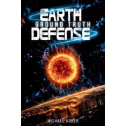 Earth Defense Earth Defense Ground Truth, Book 4, Paperback