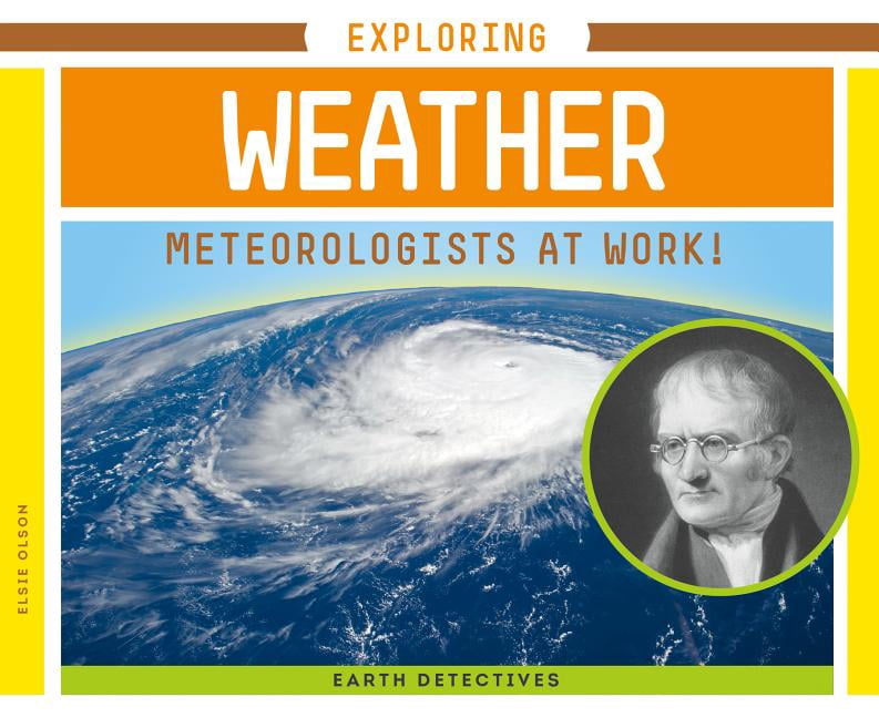 Earth Detectives Exploring Weather: Meteorologists at Work ...
