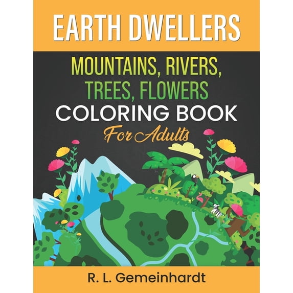 Earth Dwellers : Mountains, Rivers, Trees, Flowers Coloring Book For Adults (Paperback)