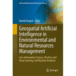 Earth and Environmental Sciences Library Geospatial Artificial Intelligence in Environmental and Natural Resources Management: Geo-Information Science, Machine a, (Hardcover)