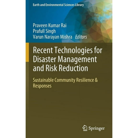 Earth and Environmental Sciences Library Recent Technologies for Disaster Management and Risk Reduction: Sustainable Community Resilience & Responses, (Hardcover)