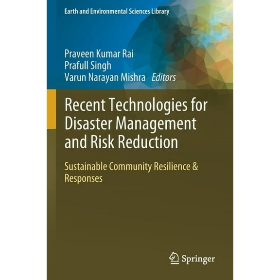 Earth and Environmental Sciences Library Recent Technologies for Disaster Management and Risk Reduction: Sustainable Community Resilience & Responses, (Paperback)