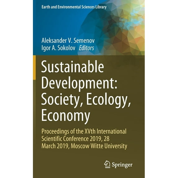 Earth and Environmental Sciences Library Sustainable Development: Society, Ecology, Economy: Proceedings of the Xvth International Scientific Conference 2019, 28, (Hardcover)