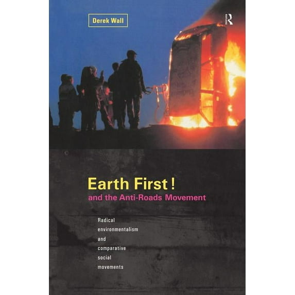 Earth First! and the Anti-Roads Movement, (Paperback)