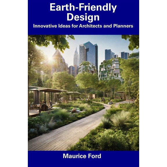 Earth-Friendly Design : Innovative Ideas for Architects and Planners (Paperback)