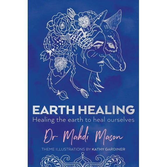 Earth Healing: Healing the Earth to Heal Ourselves, (Paperback)