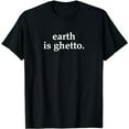 thumbnail image 1 of Earth Is Ghetto Invasion Retro Alien Space Funny Joke Nerdy T-Shirt, 1 of 5
