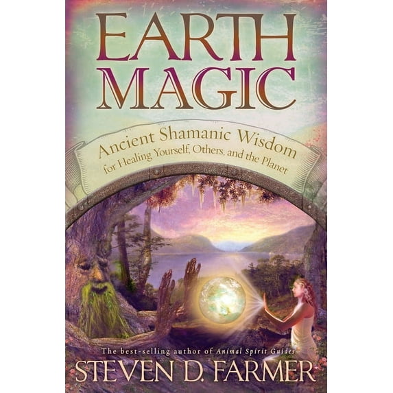Earth Magic: Ancient Spiritual Wisdom for Healing Yourself, Others and the Planet, (Paperback)